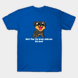 Don't fear the drool, embrace the love! T-Shirt